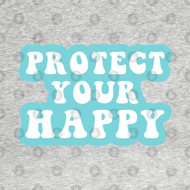 Protect Your Happy by CityNoir